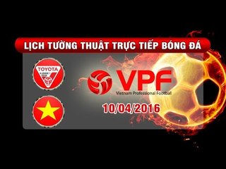 Lịch tường thuật trực tiếp vòng 5 TOYOTA V.League 1-2016