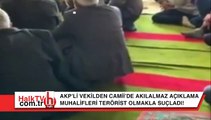 AKP'li vekilden Camii'de akılalmaz açıklamalar! Muhalefeti terörist olmakla suçladı!