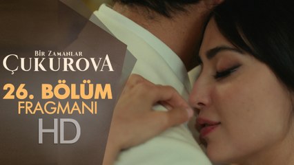 Bir Zamanlar Çukurova 26. Bölüm Fragmanı
