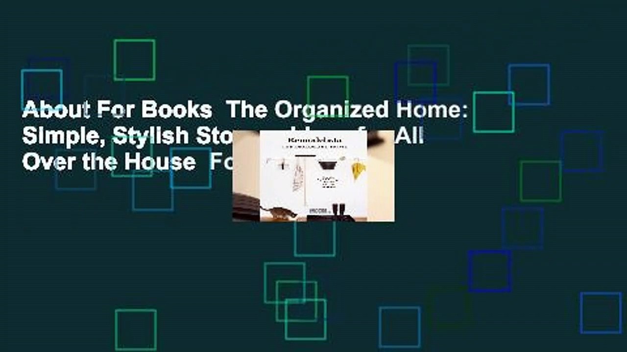 About For Books  The Organized Home: Simple, Stylish Storage Ideas for All Over the House  For