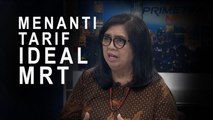 Hightlight Primetime News : Menanti Tarif Ideal MRT