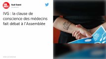 IVG. La clause de conscience des médecins fait débat à l'Assemblée