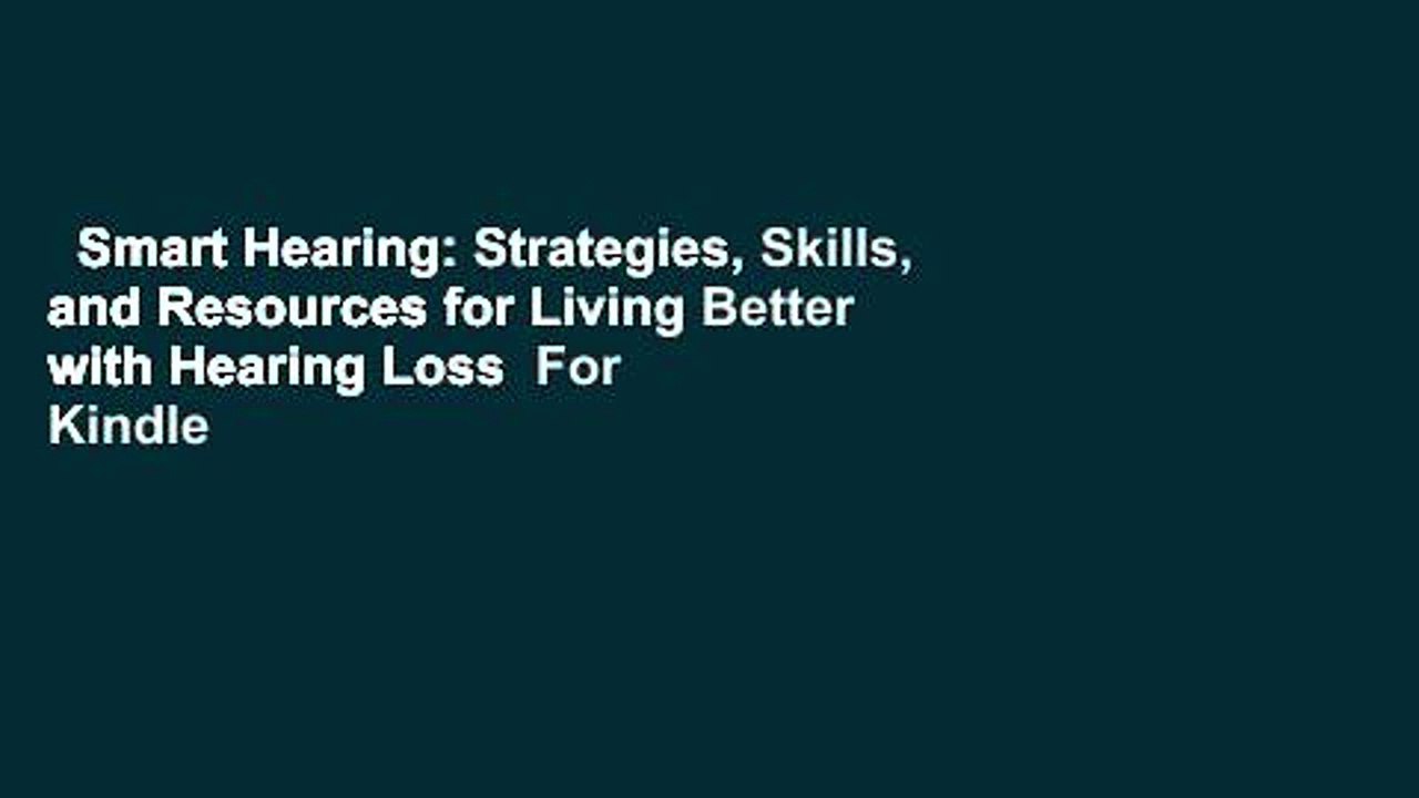 Smart Hearing: Strategies, Skills, and Resources for Living Better with Hearing Loss  For Kindle