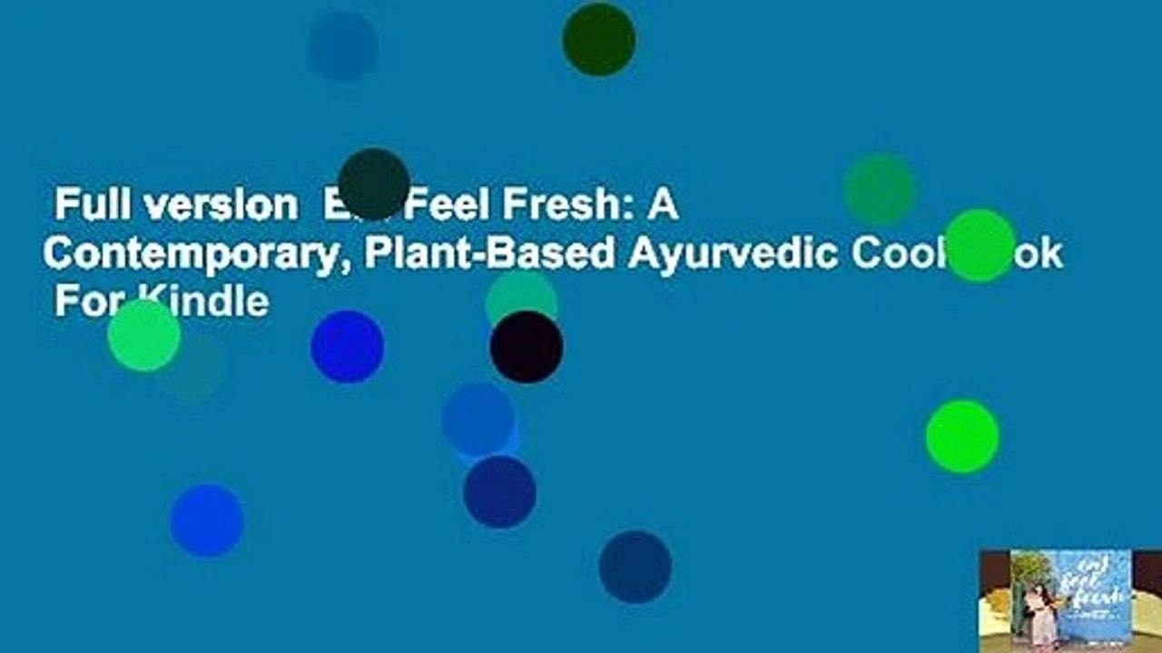 Full version  Eat Feel Fresh: A Contemporary, Plant-Based Ayurvedic Cookbook  For Kindle