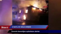 Gecenin karanlığını aydınlatan alevler 2 katlı evi küle çevirdi