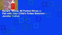 Review  Whine: 50 Perfect Wines to Pair with Your Child's Rotten Behavior - Jennifer Todryk