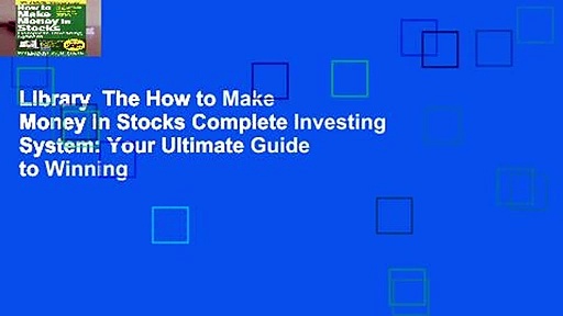 Library  The How to Make Money in Stocks Complete Investing System: Your Ultimate Guide to Winning