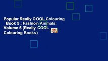 Popular Really COOL Colouring   Book 5 : Fashion Animals: Volume 5 (Really COOL  Colouring Books)