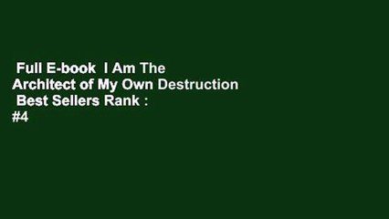 Full E-book  I Am The Architect of My Own Destruction  Best Sellers Rank : #4
