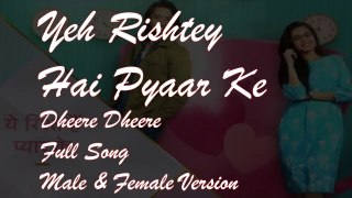 Yeh Rishtey Hai Pyaar Ke Title Song Full - Dheere Dheere (Male & Female Version)