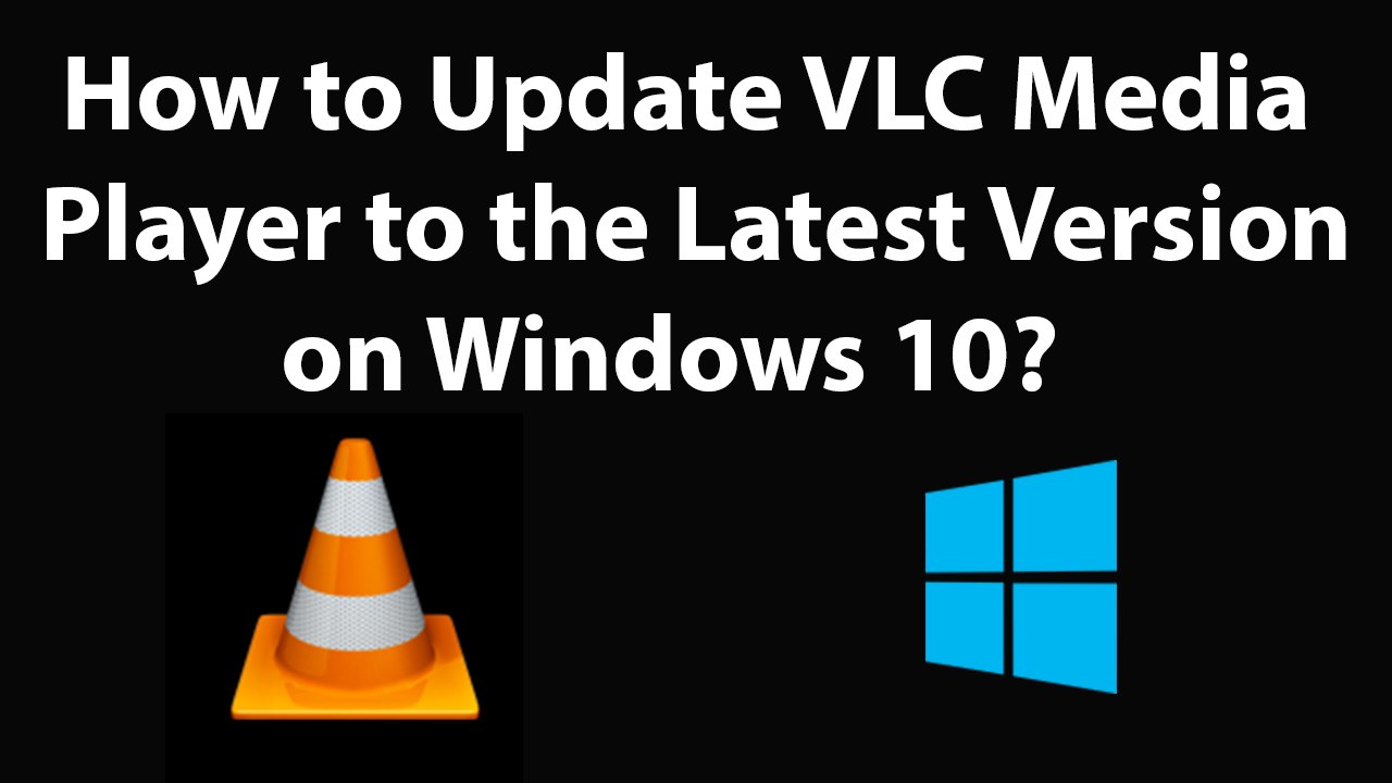 How to Update VLC Media Player to the Latest Version on Windows 10?
