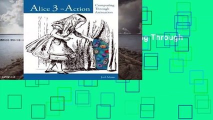 Review  Alice 3 in Action: Computing Through Animation - Joel Adams