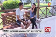 Habla hombre denunciado por acoso por monjas en Ventanilla