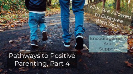 POSITIVE PARENTING PART 4------Support and Encouragement