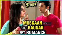 Muskaan And Raunak ROMANTIC MOMENT | Muskaan