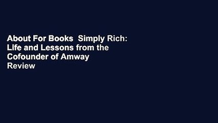 About For Books  Simply Rich: Life and Lessons from the Cofounder of Amway  Review