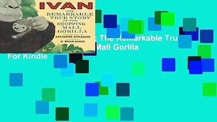 About For Books  Ivan: The Remarkable True Story of the Shopping Mall Gorilla  For Kindle
