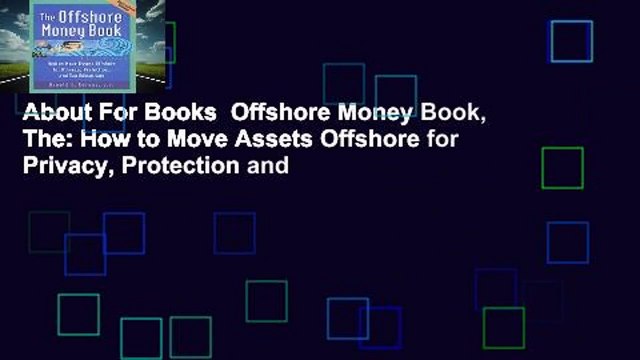 About For Books Offshore Money Book, The: How to Move Assets Offshore for Privacy, Protection and
