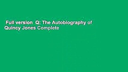 Full version  Q: The Autobiography of Quincy Jones Complete