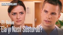 Ne dedi de Ela'yı susturdu? - Doktorlar 21. Bölüm