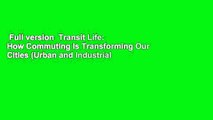 Full version  Transit Life: How Commuting Is Transforming Our Cities (Urban and Industrial