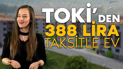 TOKİ'DEN 388 LİRA TAKSİTLE EV