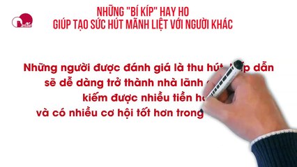 NHỮNG "BÍ KÍP" HAY HO GIÚP TẠO SỨC HÚT MÃNH LIỆT VỚI NGƯỜI KHÁC
