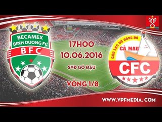 B.BÌNH DƯƠNG VS CÀ MAU - CÚP QUỐC GIA 2016 | FULL