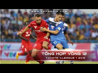 TỔNG HỢP VÒNG 12 TOYOTA V.LEAGUE 1 - 2016
