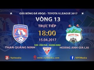 FULL | THAN QUẢNG NINH 2-2 HOÀNG ANH GIA LAI | VÒNG 13 V.LEAGUE 2017