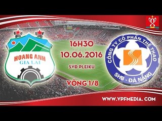 HAGL VS SHB ĐÀ NẴNG - CÚP QUỐC GIA 2016 | FULL