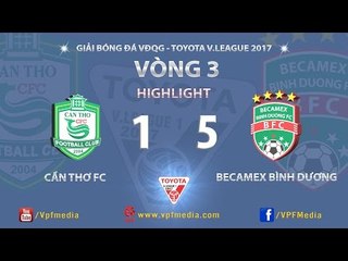 HIGHLIGH | XSKT CẦN THƠ (1 - 5) B.BÌNH DƯƠNG | VÒNG 3 V-LEAGUE 2017
