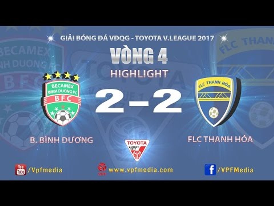 HIGHLIGHT  | B.BÌNH DƯƠNG ( 2-2 ) FLC THANH HÓA  |  VÒNG 4 TOYOTA V.LEAGUE 2017
