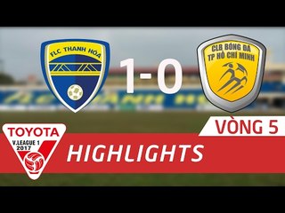 HIGHLIGHT | FLC THANH HOÁ (1 - 0) TP HỒ CHÍ MINH | VÒNG 5 V-LEAGUE 2017