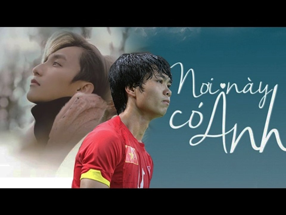 CÔNG PHƯỢNG: NƠI NÀY CÓ ANH PHẦN 1 | NHẠC BÓNG VLEAGUE SỐ 1