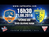 QNK QUẢNG NAM VS HÀ NỘI T&T – V.LEAGUE 2016 | FULL