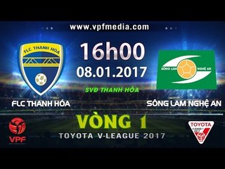 FULL | FLC THANH HÓA vs SÔNG LAM NGHỆ AN (2-0) | VÒNG 1 V-LEAGUE 2017