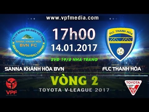 FULL | SANNA KHÁNH HÒA BVN - FLC THANH HÓA (0-2) | VÒNG 2 V-LEAGUE 2017