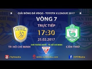 FULL | TP. HỒ CHÍ MINH (1-0) XSKT CẦN THƠ | VÒNG 7 V.LEAGUE 2017