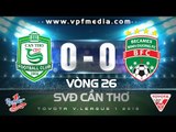 XSKT CẦN THƠ 0-0 B.BÌNH DƯƠNG | HIGHLIGHTS