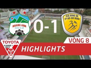 HIGHTLIGHT | HOÀNG ANH GIA LAI vs TP HỒ CHÍ MINH (0-1) | VÒNG 8 V LEAGUE 2017