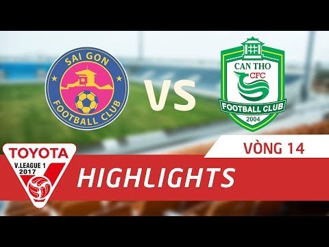 HIGHLIGHT | SÀI GÒN FC vs CẦN THƠ | VÒNG 14 V.LEAGUE 2017