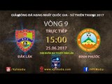 FULL | ĐĂK LĂK vs BÌNH PHƯỚC | VÒNG 9 GIẢI HNQG SỨ THIÊN THANH 2017