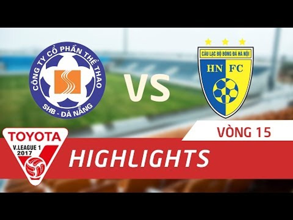 HIGHLIGHT | SHB ĐÀ NẴNG-HÀ NỘI FC | VÒNG 15 V.LEAGUE 2017