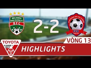 HIGHLIGHT | BECAMEX BÌNH DƯƠNG (2 - 2) HẢI PHÒNG | VÒNG 13 V.LEAGUE 2017