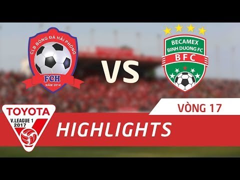 HIGHLIGHT | HẢI PHÒNG vs BECAMEX BÌNH DƯƠNG | VÒNG 17 V.LEAGUE 2017