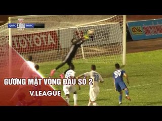 GƯƠNG MẶT VÒNG ĐẤU SỐ 2 | GẶP "NGƯỜI NHỆN" KHIẾN HÀ NỘI FC PHẢI ÔM HẬN