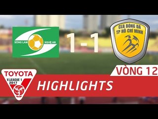 HIGHLIGHT | SÔNG LAM NGHỆ AN (1-1) CLB TP.HỒ CHÍ MINH | VÒNG 12 V.LEAGUE 2017