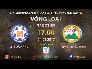 FULL | SHB ĐÀ NẴNG vs XM FICO TÂY NINH | VÒNG LOẠI CÚP QUỐC GIA SỨ THIÊN THANH 2017