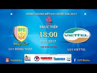 FULL | U21 Đồng Tháp vs U21 Viettel | VCK U21 Quốc Gia Báo Thanh Niên 2017